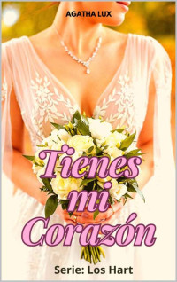 Agatha Lux — Tienes mi corazón (Spanish Edition)