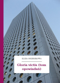 Eliza Orzeszkowa — Gloria victis (tom opowiadań)