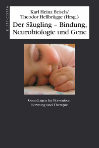 Karl H Brisch;Theodor Hellbrgge; — Der Sugling Bindung, Neurobiologie und Gene