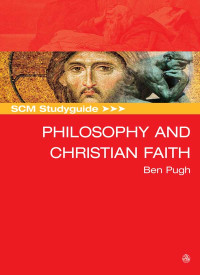 Ben Pugh; — SCM Studyguide: Philosophy and the Christian Faith