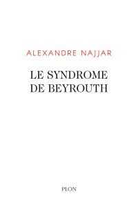 Alexandre NAJJAR — Le syndrome de Beyrouth