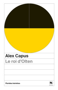 Alex Capus — Le roi d'Olten