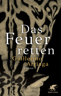 Guillermo Arriaga; — Das Feuer retten