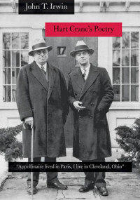 John T. Irwin — Hart Crane's Poetry: "Appollinaire lived in Paris, I live in Cleveland, Ohio"