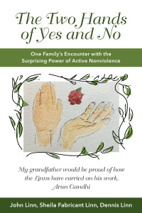 Linn, John;Linn, Sheila Fabricant;Linn, Dennis; — The Two Hands of Yes and No: One Family's Encounter with the Surprising Power of Active Nonviolence