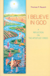 Thomas P. Rausch, SJ — I Believe in God: A Reflection on the Apostles' Creed