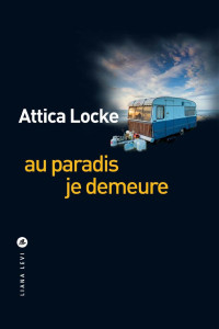 Attica Locke — Au paradis je demeure