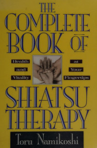 Namikoshi, Tōru, — The complete book of shiatsu therapy