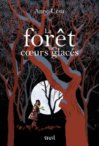 Ursu, Anne — La Forêt des cœurs glacés