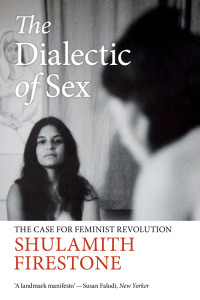 Shulamith Firestone — The Dialectic of Sex