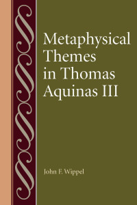 John F. Wippel — Metaphysical Themes in Thomas Aquinas III