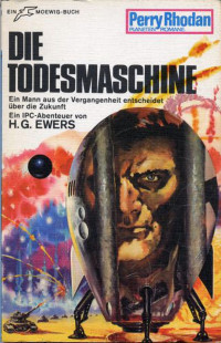 Ewers, H.G. — [Perry Rhodan - Planetenromane 0119] • Die Todesmaschine