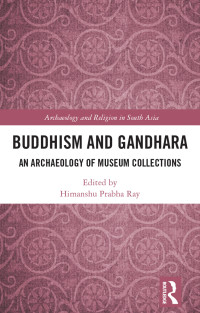 Ray, Himanshu Prabha; — Buddhism and Gandhara