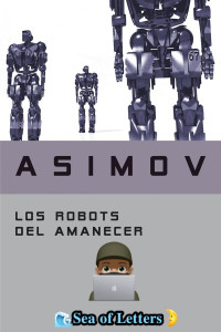 Isaac Asimov — Los robots del amanecer