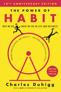 Charles Duhigg — The Power of Habit: Why We Do What We Do in Life and Business