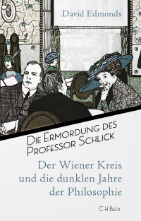 David Edmonds; — Die Ermordung des Professor Schlick