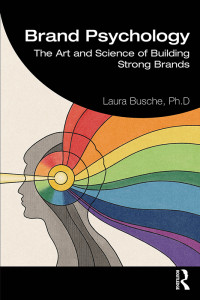 Laura Busche — Brand Psychology: The Art and Science of Building Strong Brands