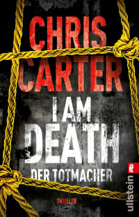 Carter, Chris [Carter, Chris] — I Am Death - Der Totmacher