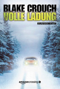 Blake Crouch — Volle Ladung (German Edition)