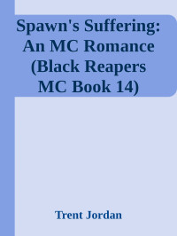 Trent Jordan — Spawn's Suffering: An MC Romance (Black Reapers MC Book 14)
