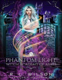 R.L. Wilson [Wilson, R.L.] — Phantom Light: A Reverse Harem Academy Paranormal Romance (Witch Academy of Ash Book 1)