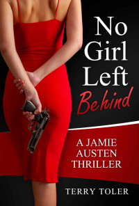 Terry Toler — No Girl Left Behind: A Jamie Austen Spy Thriller (THE SPY STORIES Book 5)