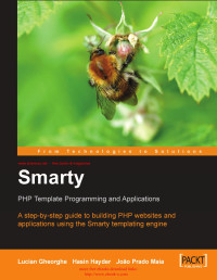 Lucian Gheorghe, Hasin Hayder, Joao Prado Maia — Smarty: PHP Template Programming and Applications