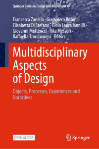 Francesca Zanella, Giampiero Bosoni, Elisabetta Di Stefano, Gioia Laura Iannilli, Giovanni Matteucci, Rita Messori, Raffaella Trocchianesi, (eds.) — Multidisciplinary Aspects of Design: Objects, Processes, Experiences and Narratives