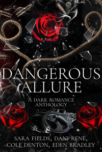 Sara Fields & Dani René & Cole Denton & Eden Bradley, Sara Fields, Dani René, Cole Denton, Eden Bradley — Dangerous Allure: A Dark Romance Anthology