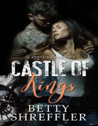 Betty Shreffler [Shreffler, Betty] — Castle of Kings: (A Kings MC Romance)