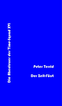 Terrid, Peter — [Terra Astra 459] • (Time Squad 16) Der Zeit-Fürst