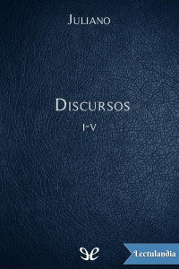 Juliano El Apóstata — Discursos I-V