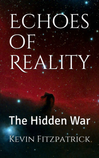 Kevin Fitzpatrick — Echoes of Reality: The Hidden War