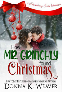 Donna K. Weaver — How Mr. Grinchly Found Christmas (Huckleberry Falls Romances Book 3)