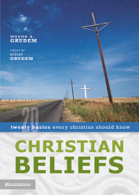 Wayne A. Grudem;Elliot Grudem; — Christian Beliefs