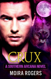 Moira Rogers — Crux (Southern Arcana, Book #1)