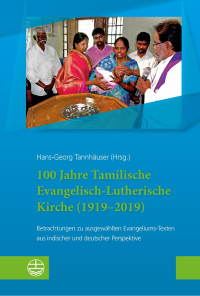 Hans-Georg Tannhäuser — 100 Jahre Tamilische Evangelisch-Lutherische Kirche (1919-2019)