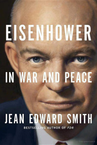Jean Edward Smith — Eisenhower in War and Peace