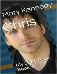 Mary Kennedy — Chris: My SEAL Boys: Book 7