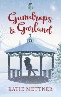 Katie Mettner — Gumdrops and Garland: A Small Town Diner Christmas Romance (Bells Pass Book 6)