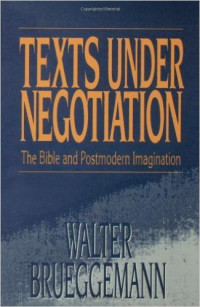 Walter Brueggemann [Brueggemann, Walter] — Texts Under Negotiation: The Bible and Postmodern Imagination