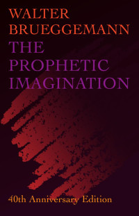 BRUEGGEMANN, WALTER.; — The Prophetic Imagination