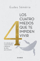 Eudes Séméria — Los cuatro miedos que te impiden vivir: Un método para comprenderlos y liberarse de ellos para siempre