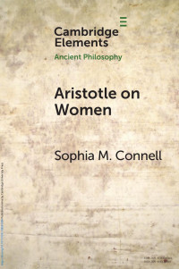 Sophia M. Connell — Aristotle on Women: Physiology, Psychology, and Politics