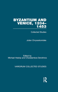 Julian Chrysostomides — Byzantium and Venice, 1204–1453