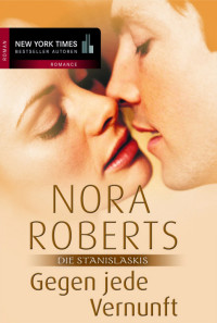 Roberts, Nora [Roberts, Nora] — Stanislaskis 3 - Gegen jede Vernunft