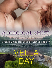 Vella Day [Day, Vella] — A Magical Shift: A Hot Paranormal Fantasy Saga with Witches, Werewolves, and Werebears (Weres and Witches of Silver Lake Book 1)