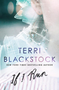 Terri Blackstock; — If I Run_INT.indd