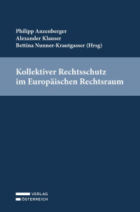 Philip Anzenberger;Alexander Klauser;Bettina Nunner-Krautgasser; — Kollektiver Rechtsschutz im Europischen Rechtsraum