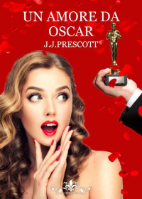 J.J. Prescott [Prescott, J.J.] — Un amore da oscar: (Collana Literary Romance) (Italian Edition)